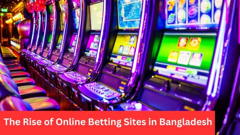 The Rise of Online Betting Sites in Bangladesh