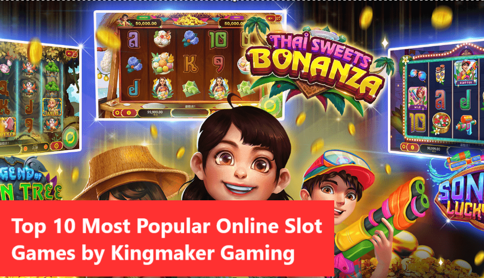 Top 10 Most Popular Online Slot Games by Kingmaker Gaming
